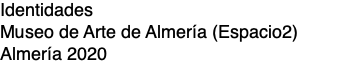 Identidades Museo de Arte de Almería (Espacio2) Almería 2020